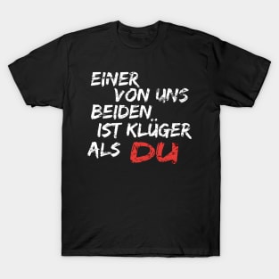 Einer Von Uns Beiden Ist Klüger Als Du Shirt Geschenk T-Shirt